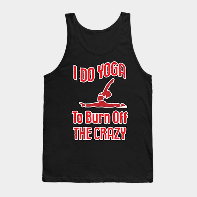 I Do Yoga To Burn Off The Crazy Tank Top by Hifzhan Graphics